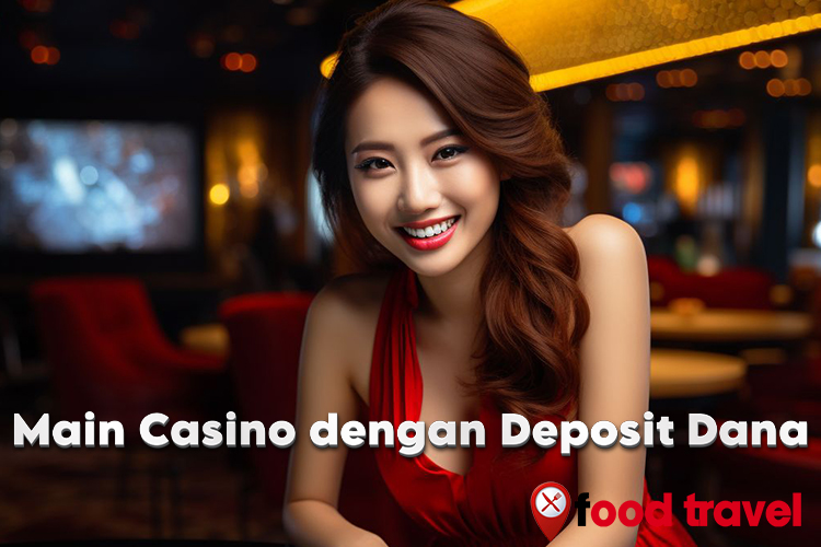 Bermain Casino Dengan Deposit Dana