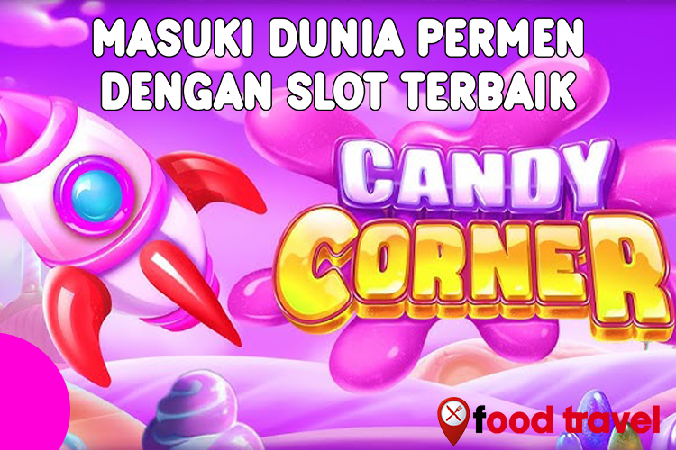 Candy Corner: Masuki Dunia Permen dengan Slot Terbaik