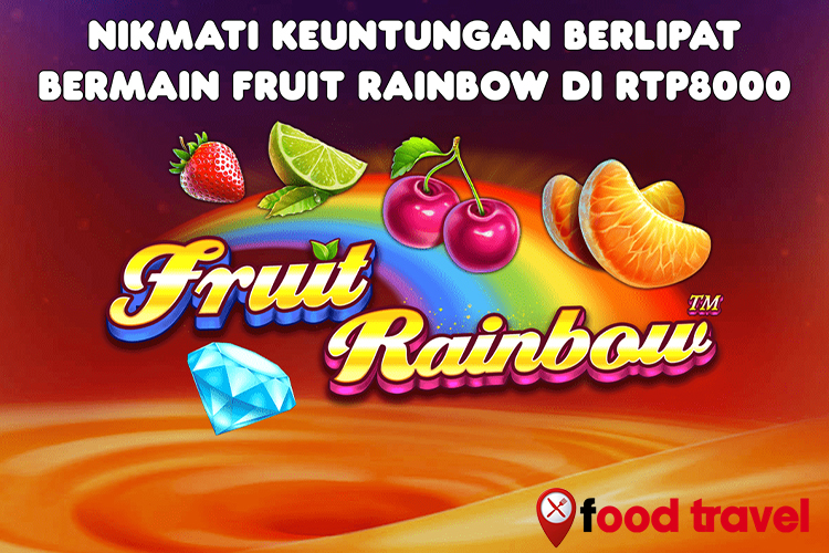 Nikmati Keuntungan Berlipat Bermain Fruit Rainbow di RTP8000