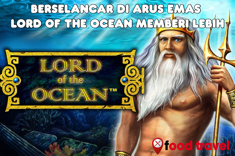 Berselancar di Arus Emas: Lord of the Ocean Memberi Lebih