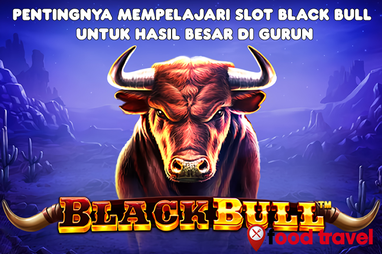 Pentingnya Mempelajari Slot Black Bull untuk Hasil Besar di Gurun